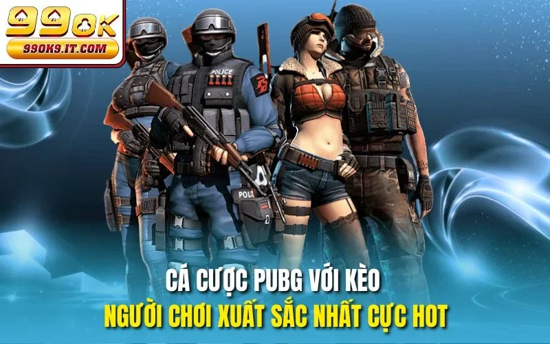 Cá cược PUBG với kèo người chơi xuất sắc nhất cực hot