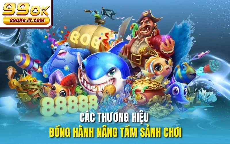 Các thương hiệu đồng hành nâng tầm sảnh chơi