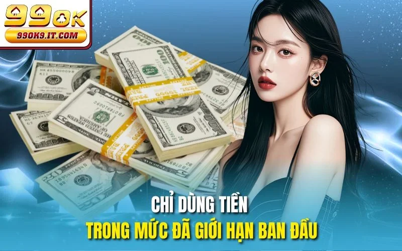 Chỉ dùng tiền trong mức đã giới hạn ban đầu