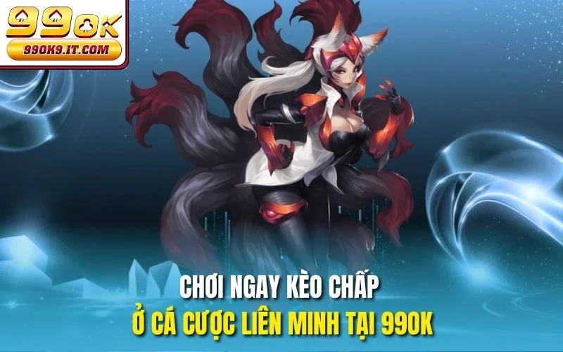 Chơi ngay kèo chấp ở Cá cược Liên Minh tại 99OK