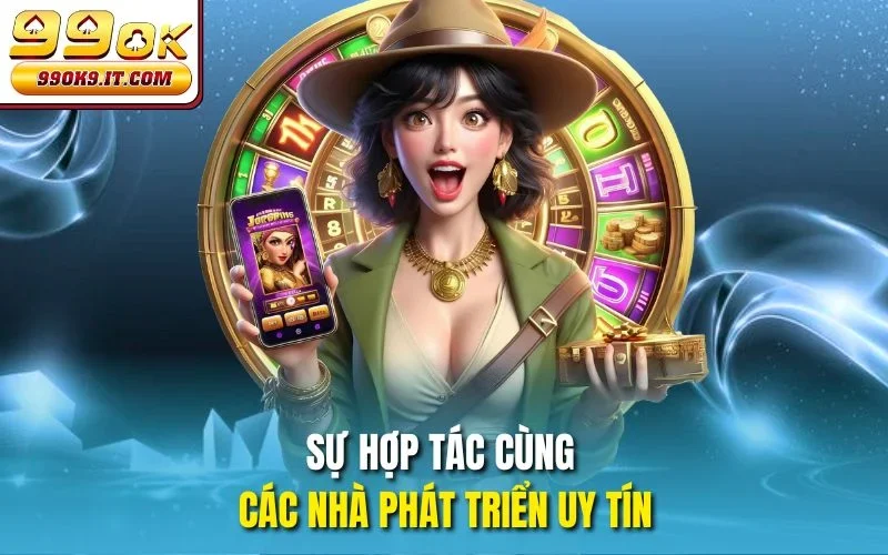 Sự hợp tác cùng các nhà phát triển uy tín